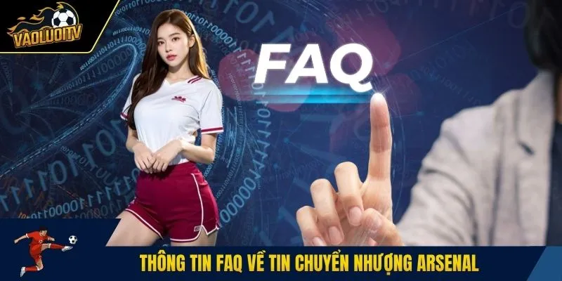 Thông tin FAQ về chuyển nhượng Arsenal