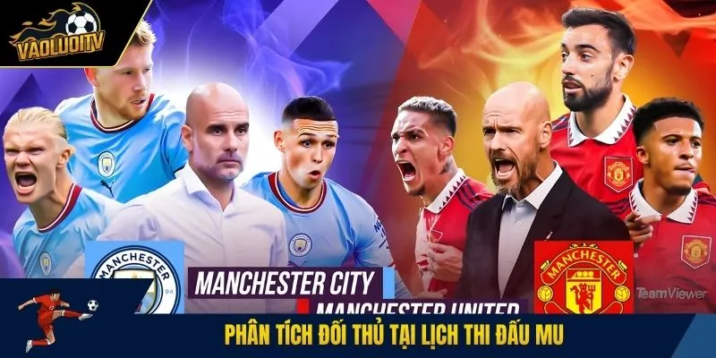 Phân tích đối thủ tại lịch thi đấu MU