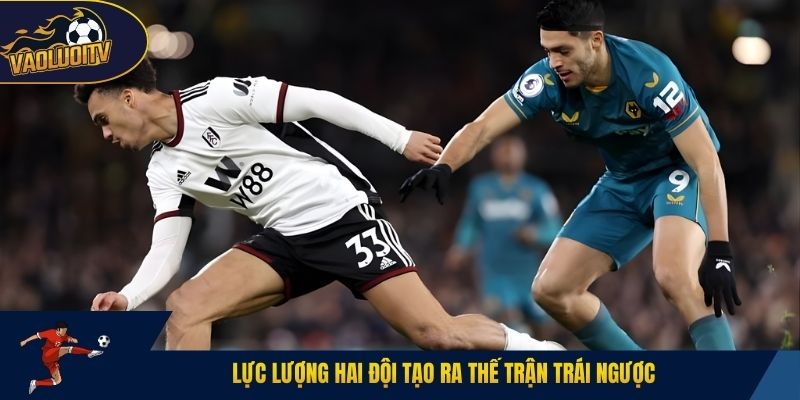 Lực lượng hai đội tạo ra thế trận trái ngược