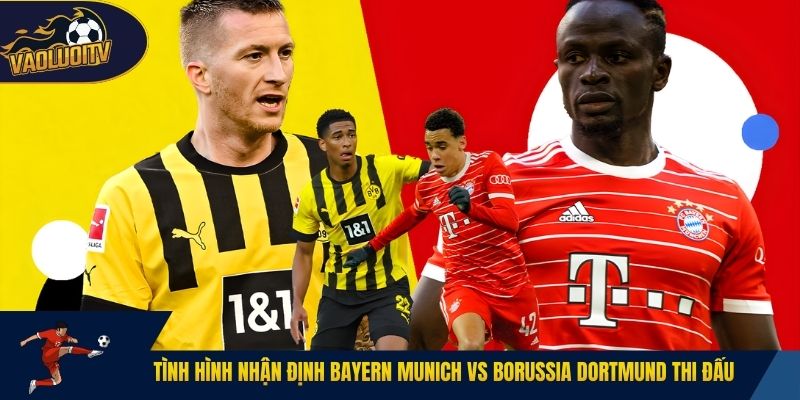Tình hình nhận định Bayern Munich vs Borussia Dortmund thi đấu