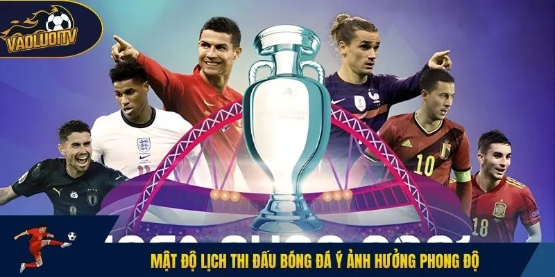Mật độ lịch thi đấu bóng đá Ý ảnh hưởng phong độ