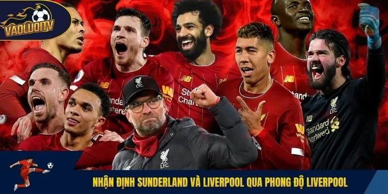 Nhận định Sunderland và Liverpool qua phong độ Liverpool